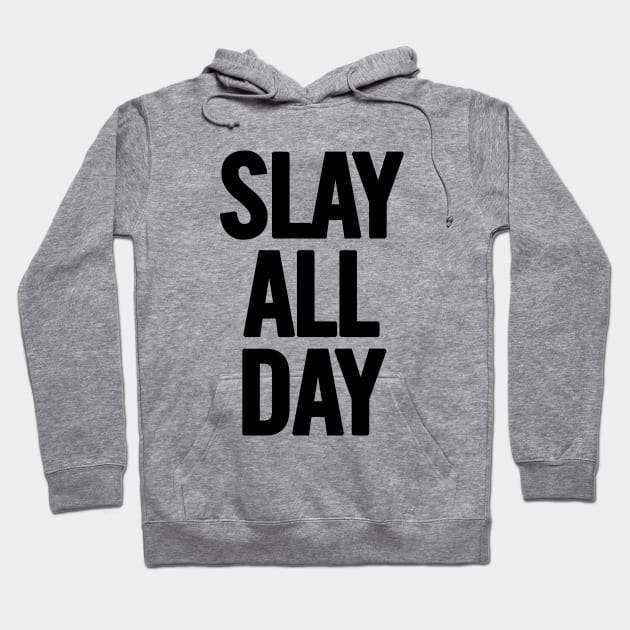 Slay All Day Hoodie by sergiovarela